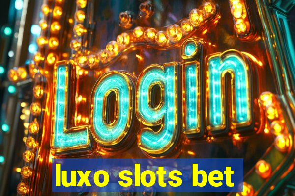 luxo slots bet